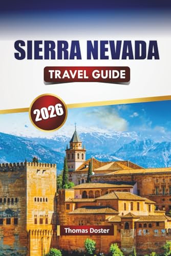 SIERRA NEVADA TRAVEL GUIDE 2026: Discover Top Attractions, Scenic Drives, Hiking Routes, Local Cuisine, and Travel Tips in Southern Spain