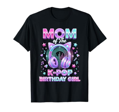 Korean Pop Music Girl Mom of The K-Pop Birthday Girl T-Shirt
