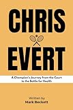 chris evert heute  CHRIS EVERT: A Champion\'s Journey from the Court to the Battle for Health (Living Legacies: Tales of Unforgettable Lives)
