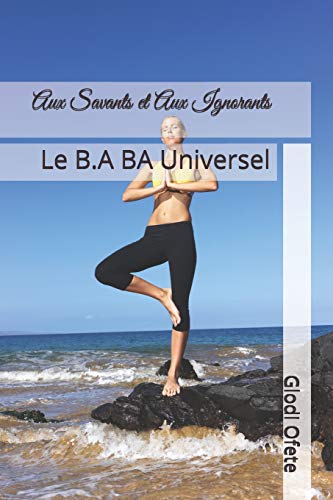 Aux Savants et Aux Ignorants: Le B.A BA Universel (French Edition)