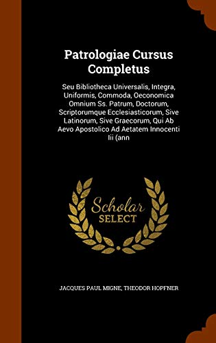 Patrologiae Cursus Completus: Seu Bibliotheca Universalis, Integra, Uniformis, Commoda, Oeconomica Omnium Ss. Patrum, Doctorum, Scriptorumque ... Aevo Apostolico Ad Aetatem Innocenti Iii (ann