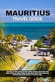 MAURITIUS TRAVEL GUIDE: Journey to the Jewel of the Indian Ocean, Discover The best place to stay, What to See With Well Plan Itinerary Perfect For First Timers & Safety Tips. - Debbie J. Harrell 