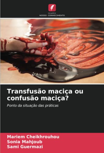  Transfusão maciça ou confusão maciça?: Ponto da situação das práticas