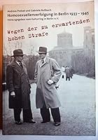 Wegen der zu erwartenden hohen Strafe... Homosexuellenverfolgung in Berlin 1933-1945 3861490951 Book Cover