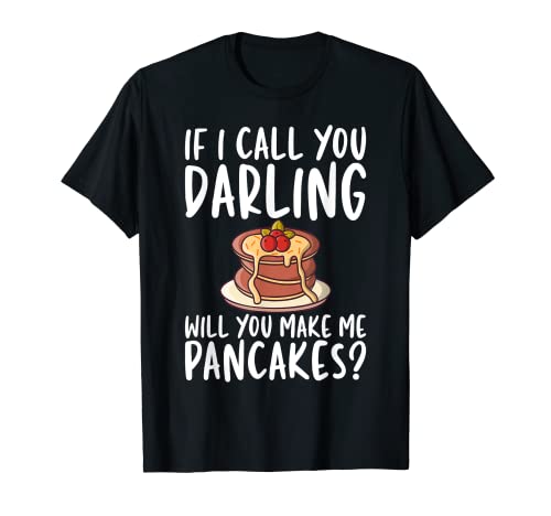 Mordaza unisex «If I Call You Make Me Pancakes» Camiseta