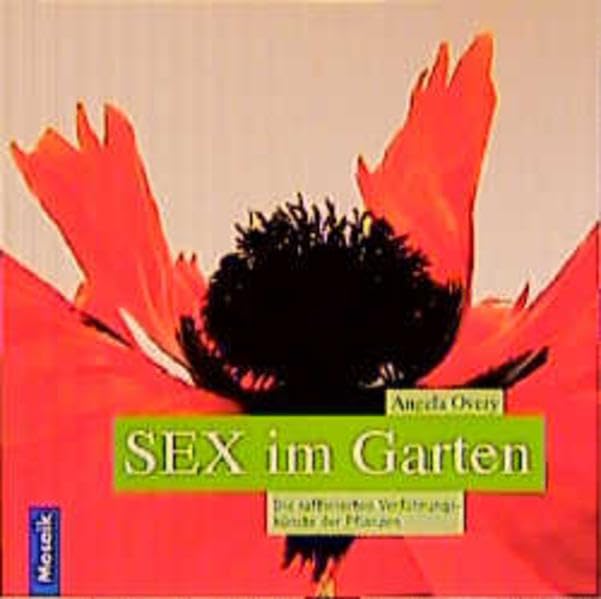 Sex im Garten: Die raffinierten Verführungskünste der Pflanzen