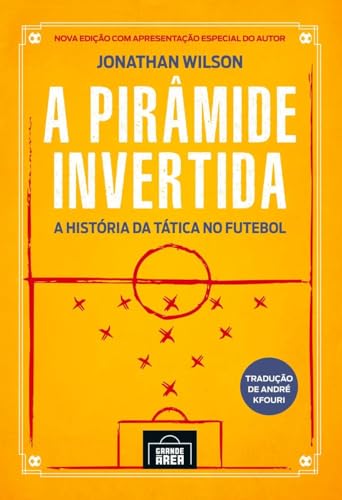 A pirâmide invertida: A história da tática do futebol