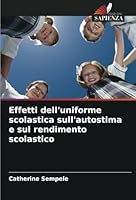Effetti dell'uniforme scolastica sull'autostima e sul rendimento scolastico (Italian Edition) 6208708001 Book Cover