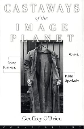Castaways of the Image Planet: Movies, Show Business, Public Spectacle Castaways of the Image Planet: Movies, Show Business, Public Spectacle book cover