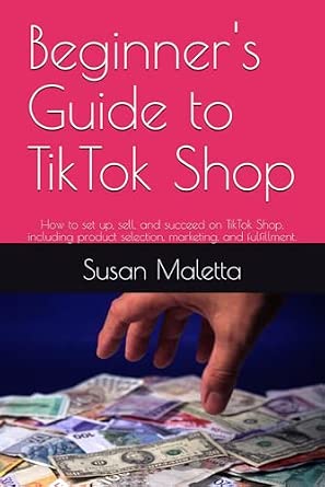 Beginner's Guide to TikTok Shop: How to set up, sell, and succeed on TikTok Shop, including ...