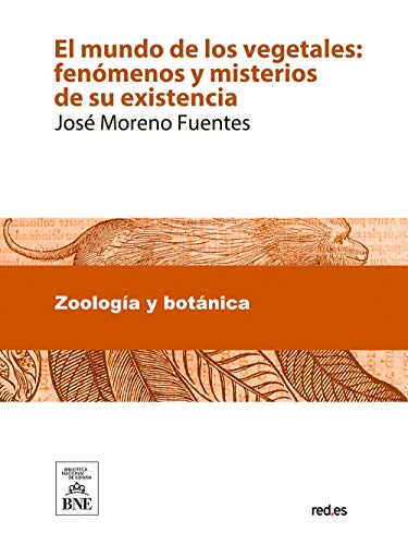El mundo de los vegetales fenómenos y misterios de su existencia