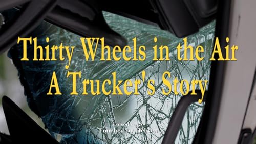 30 Wheels in the Air - A Trucker's Story - TBH 415