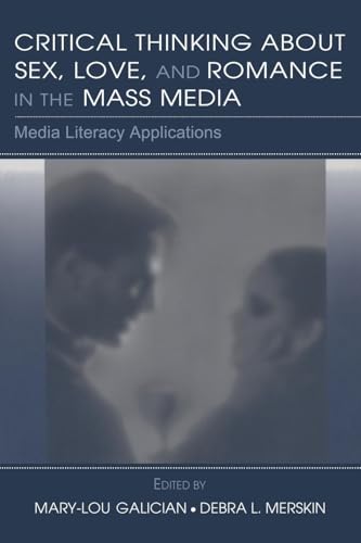 Critical Thinking About Sex, Love, and Romance in the Mass Media (Routledge Communication Series)