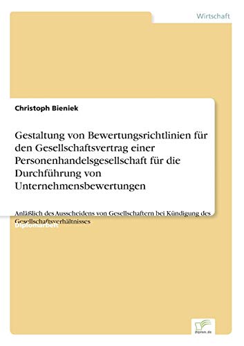Gestaltung von Bewertungsrichtlinien für den Gesellschaftsvertrag einer Personenhandelsgesellschaft für die Durchführung von Unternehmensbewertungen: ... Gesellschaftsverhältnisses (German Edition)