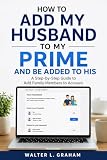 How to Add My Husband to My Prime and Be Added to His: A Step-by-Step Guide to Add Family Members to Account