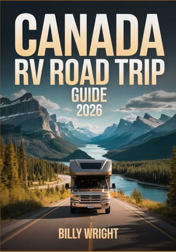 Canada RV Road Trip Guide 2026: Top Destinations, Must-See Locations, Best Campgrounds & Expert Tips...