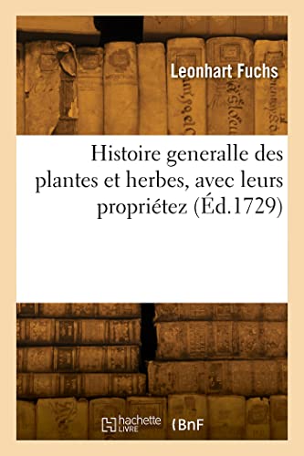 Histoire Generalle Des Plantes Et Herbes, Avec Leurs Propriétez: Avec La Vertu Du Petum Ou Nicotiane, Vulgairement Appelé Herbe À La Reine