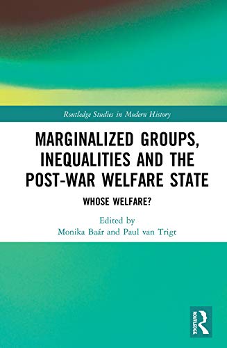 Marginalized Groups, Inequalities and the Post-War Welfare State: Whose Welfare? (Routledge Studies in Modern History) (English Edition) - Baár, Monika