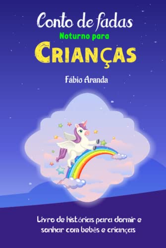 Conto de fadas noturno para crianças: Livro de histórias para dormir e sonhar com bebês e crianças