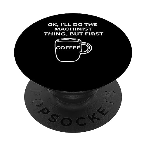Machinist I'll do it but first coffee funny sarcastic PopSockets Swappable PopGrip, Black