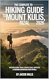 THE COMPLETE HIKING GUIDE TO MOUNT KULIS, RIZAL 2025/2026: Discover Scenic Trails, Sunrise Peaks, Campsites, and Weekend Adventures Near Manila (THE GUIDE BOOK FOR TRAVELERS AND HIKERS 5)