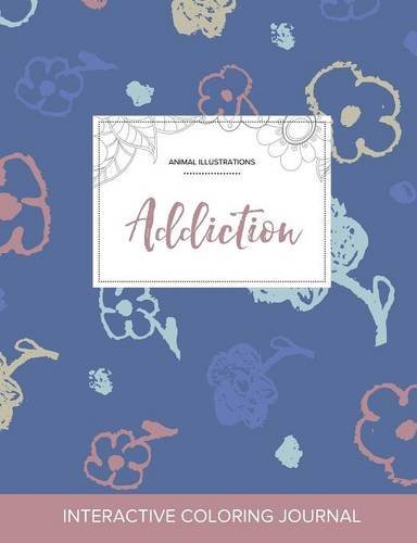 Adult Coloring Journal: Addiction (Animal Illustrations, Simple Flowers)