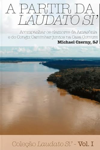 Acompanhar os Clamores da Amazônia e do Congo: Caminhar Juntos na Casa Comum – Coleção Laudato Si Vol. 01