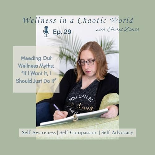 Page de couverture de Ep. 29 - Weeding Out Wellness Myths: “If I Want It, I Should Just Do It”