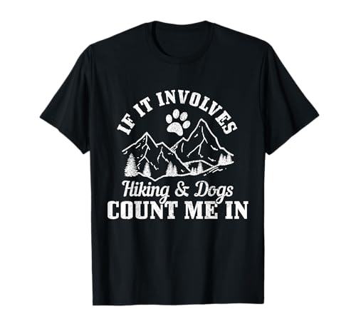 If It Involves Hiking & Dogs Count Me In Mountain Hiker T-Shirt