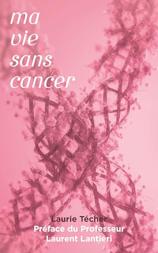 Ma vie sans cancer (French Edition)