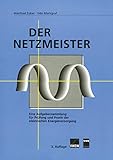 Der Netzmeister: Eine Aufgabensammlung für Prüfung und Praxis der elektrischen Energieversorgung