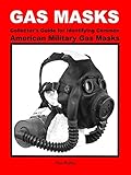 GAS MASKS Collector's Guide for Identifying Common American Military Gas Masks