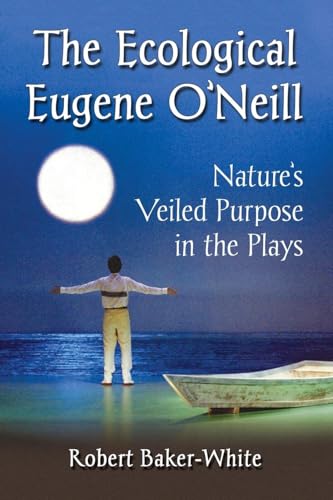 The Ecological Eugene O'Neill: Nature's Veiled ... 0786498757 Book Cover