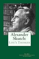 Alexander Skutch: Life's Thinker 1512022667 Book Cover
