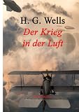 Krieg in der Luft - H. G. Wells, Herbert George Wells Übersetzer: André Hoffmann 
