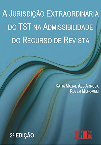 A Jurisdição Extraordinária do TST na Admissibilidade do Recurso de Revista - Milhomenn, Rubem