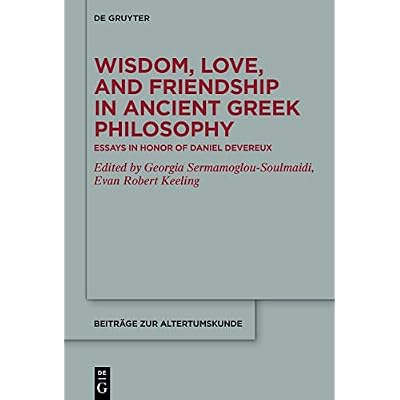 Wisdom, Love, and Friendship in Ancient Greek Philosophy