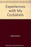 Experiences with My Cockatiels 0876669542 Book Cover