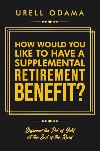 HOW WOULD YOU LIKE TO HAVE A SUPPLEMENTAL RETIREMENT BENEFIT?: