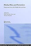 Media, War and Terrorism: Responses from the Middle East and Asia (Politics in Asia)