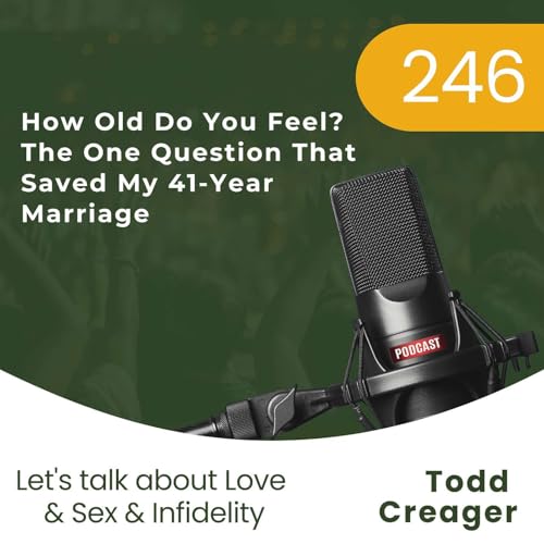 # 246 | How Old Do You Feel? The One Question That Saved My 41-Year Marriage