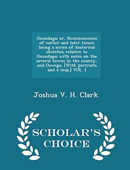 Paperback Onondaga; Or, Reminiscences of Earlier and Later Times; Being a Series of Historical Sketches Relative to Onondaga; With Notes on the Several Towns in Book