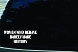 Southern Fried Decals 7' X 3' Women Who Behave Rarely Make History Vinyl Die Cut Decal for Cars, Trucks, Laptops, Windows