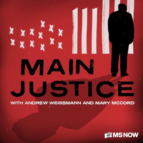 Main Justice Podcast By MS NOW Andrew Weissmann Mary McCord cover art