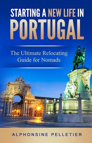 Starting a New Life in Portugal: The Ultimate Relocating Guide for Nomads