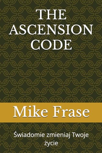THE ASCENSION CODE: Świadomie zmieniaj Twoje życie (Polish Edition)