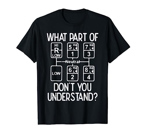 What Part Dont You Understand Truck Gear Trucker Driver Gift T-Shirt