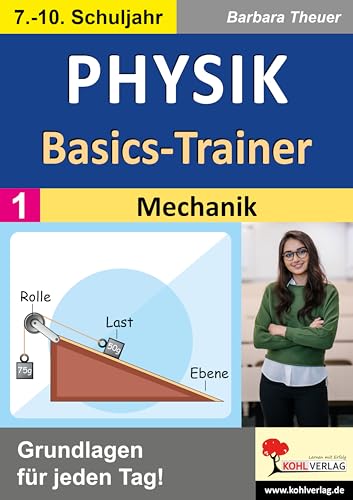Physik Basics Trainer Band 1 Mechanik Sekundarstufe Klasse 7 8 9 10 | Kraft Bewegung Druck Auftrieb Energie Leistung Hebel Impuls 40 Wochenblätter 8 ... Freiarbeit: Grundlagen für jeden Tag!