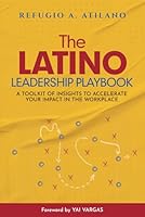 The Latino Leadership Playbook: A Toolkit of Insight to Accelerate Your Impact in the Workplace 1959989707 Book Cover