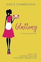 Gluttony: It's Not Just About The Cake (A Subtle Take on The Seven Deadly Sins) 1521182094 Book Cover